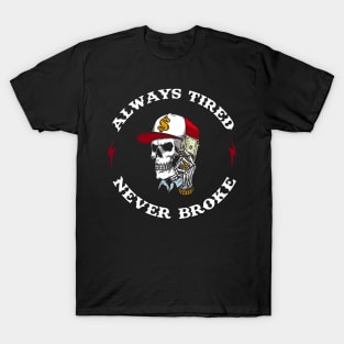 Skull-Always-Tired-Never-Broke T-Shirt